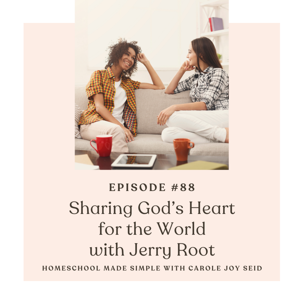 sharing God's heart for the world with dr. jerry root | homeschool made simple podcast