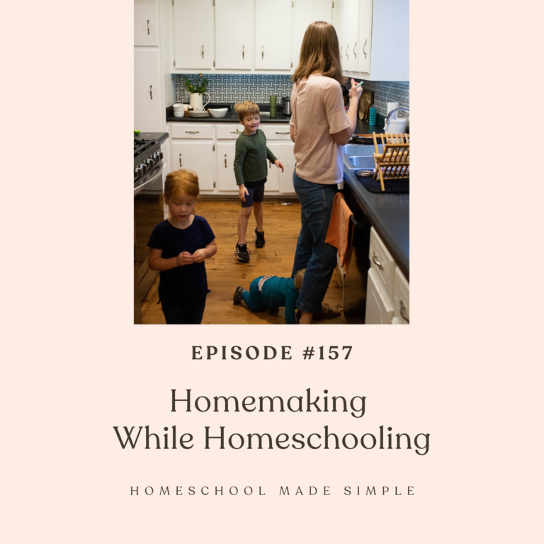 Homemaking While Homeschooling | Episode 157