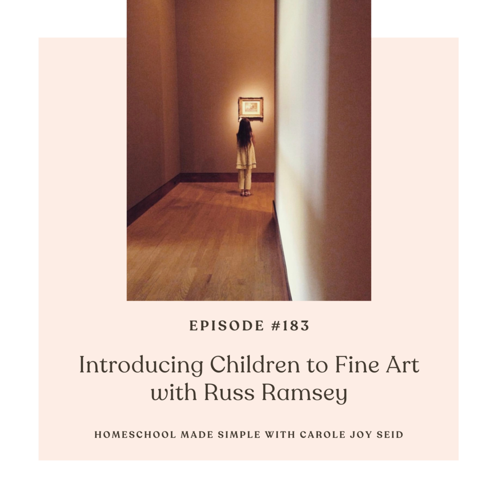 introducing children to fine art with Russ Ramsey | Homeschool Made Simple podcast