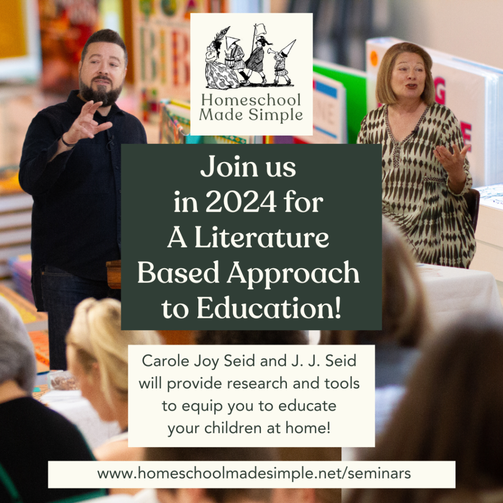 Attending a seminar is one of the best ways to be equipped to educate your children at home! Join Carole and J. J. in 2024 for A Literature Based Approach to Education!