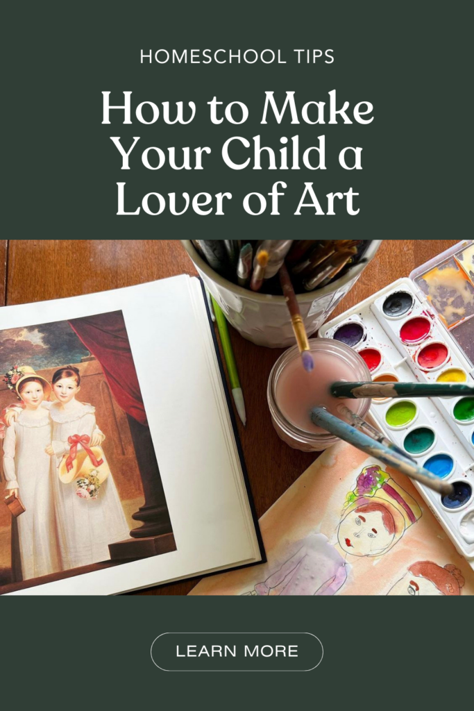 How to Make Your Child a Lover of Art | Homeschool Tips