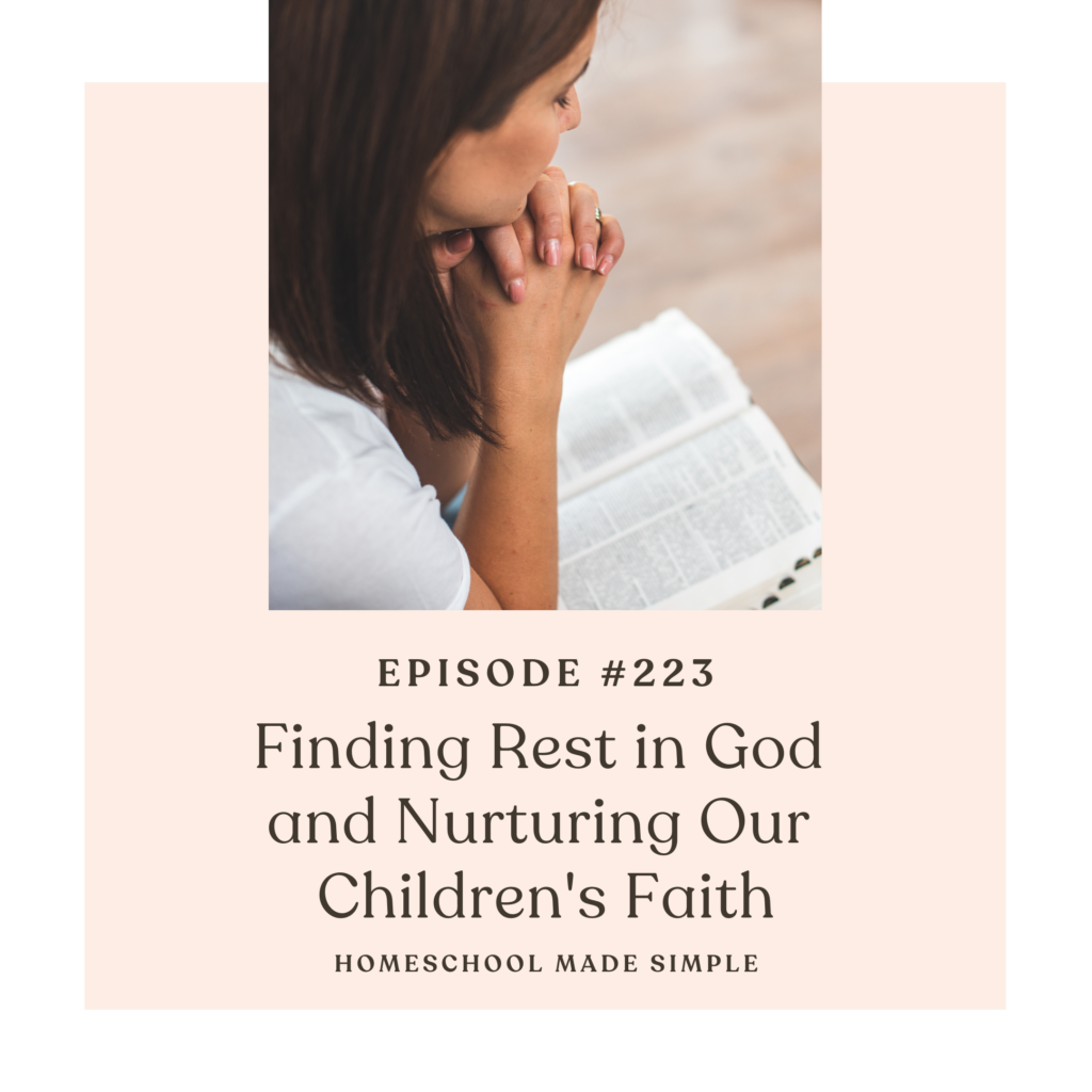 find rest in God and nurture your children's faith | homeschool made simple podcast