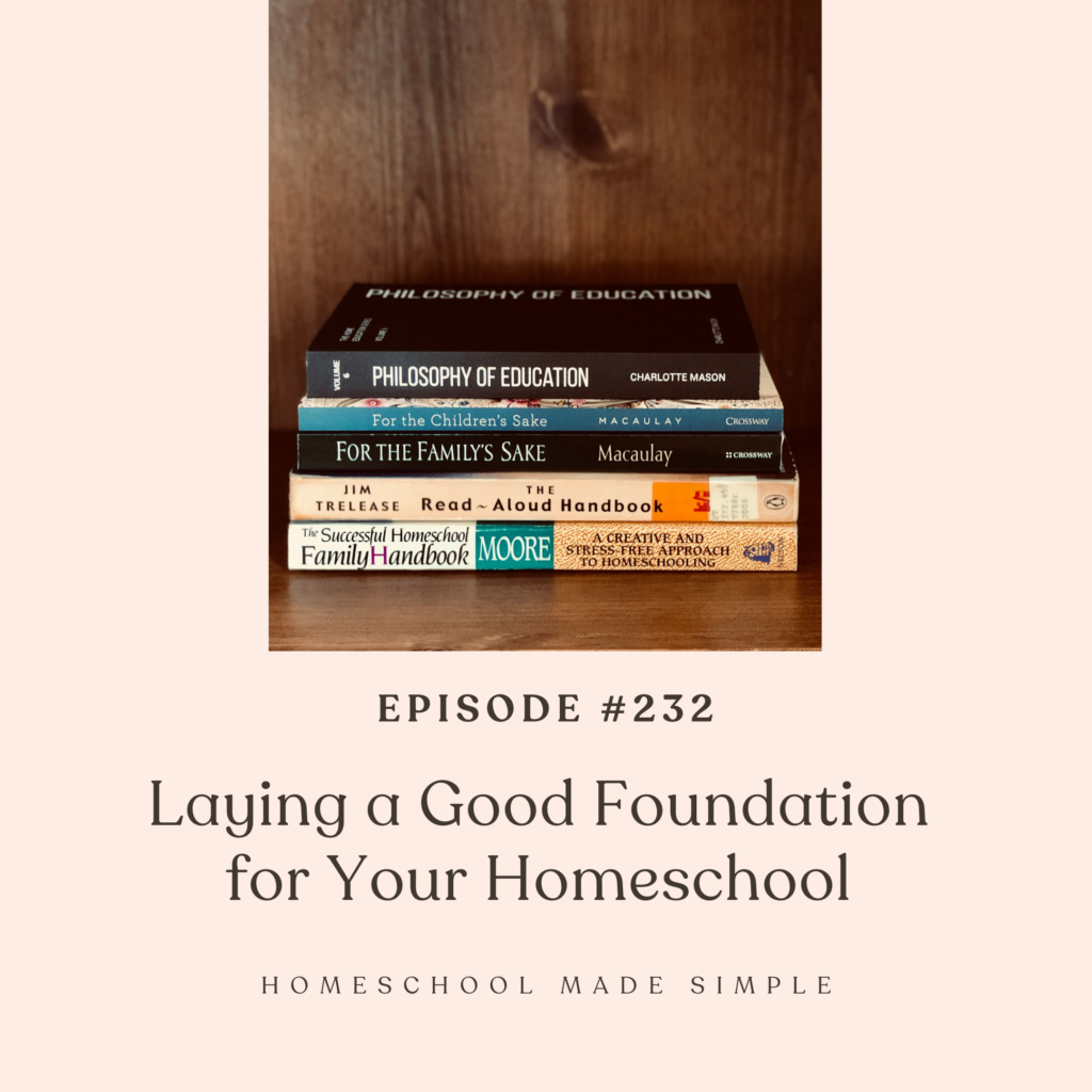 laying a good foundation for homeschooling | homeschool made simple podcast