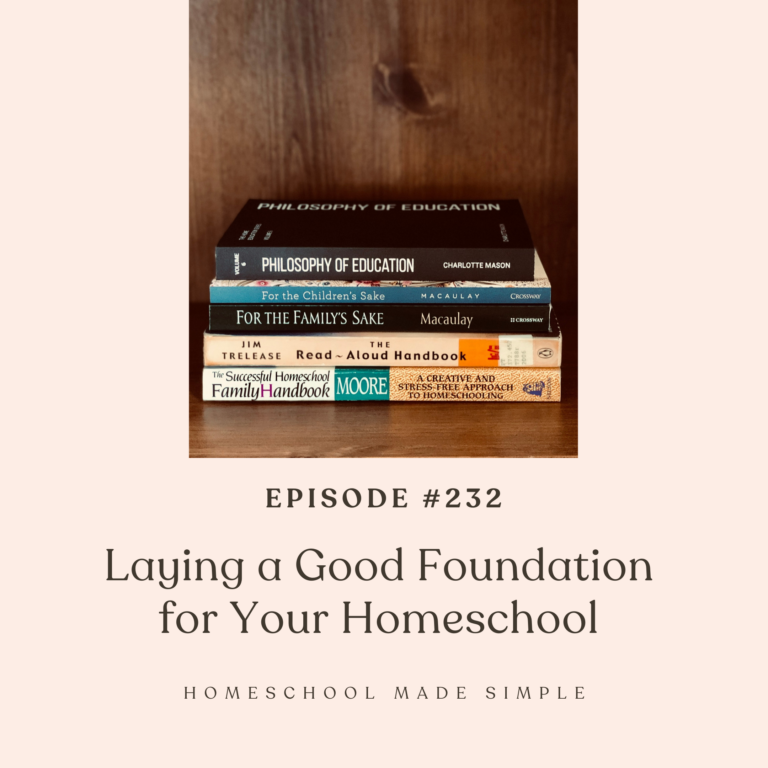 Laying a Good Foundation for Homeschooling | Episode 232