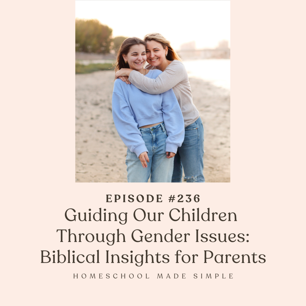 guiding our children through gender issues | homeschool made simple podcast