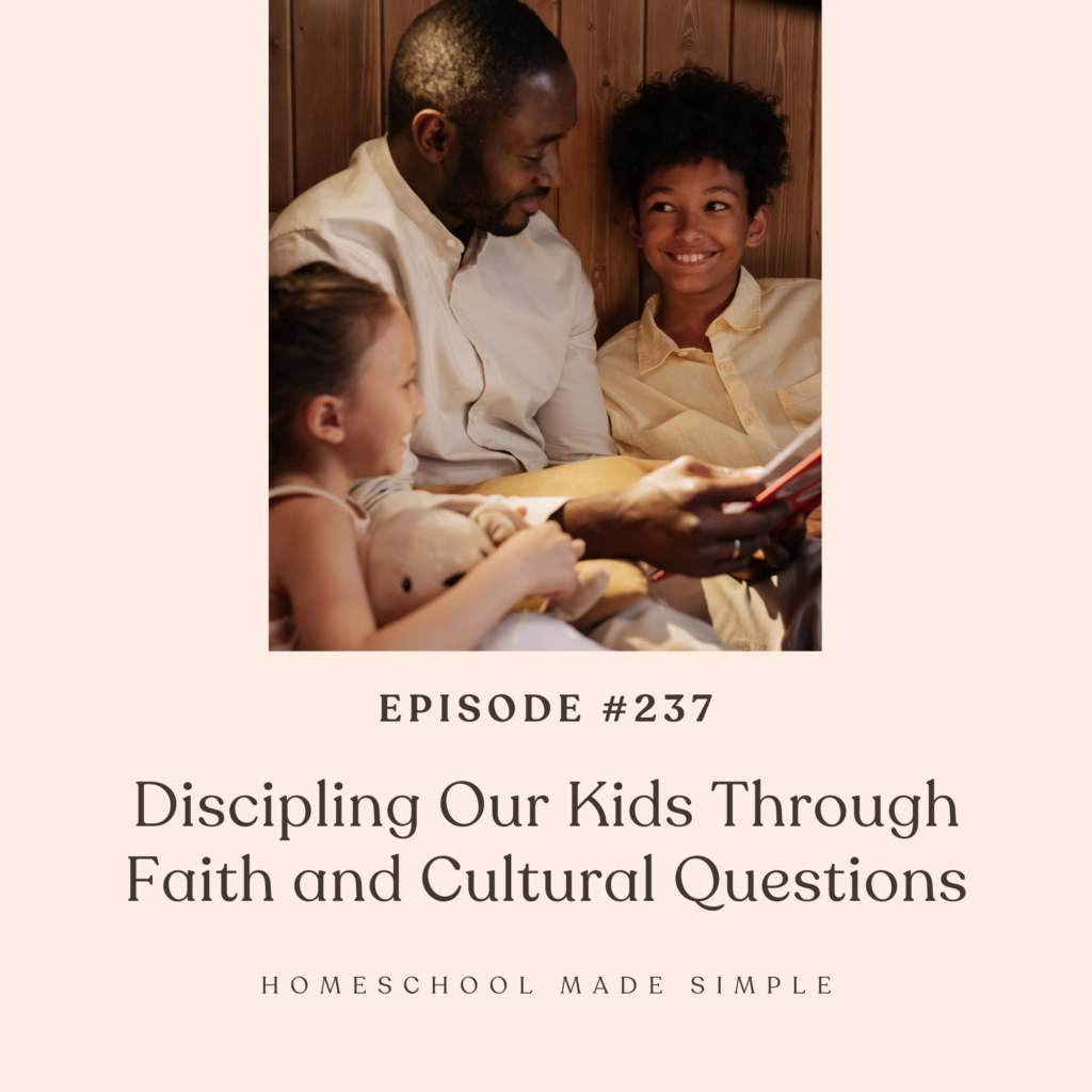 discipling our kids through faith and cultural questions | homeschool made simple