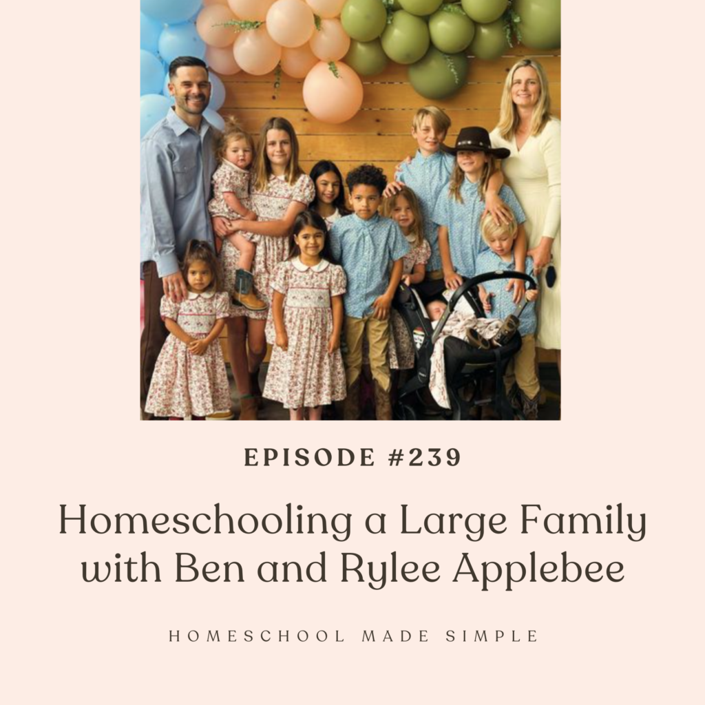 homeschooling a large family with ben and rylee applebee | homeschool made simple