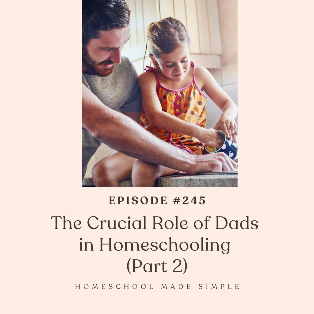 crucial role of dads in homeschooling | homeschool made simple