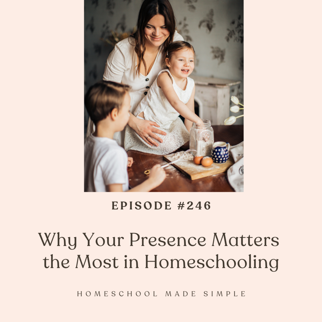 presence matters most in homeschooling | homeschool made simple