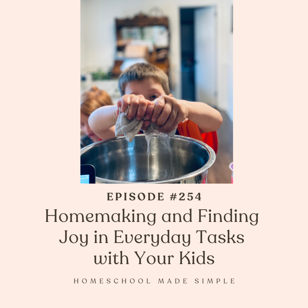 homemaking and finding joy in everyday tasks with your kids | homeschool made simple