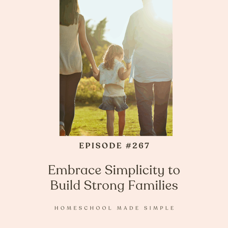 Embrace Simplicity to Build Strong Families | Episode 267
