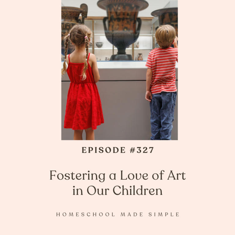 Fostering a Love of Art in Our Children | Episode 327